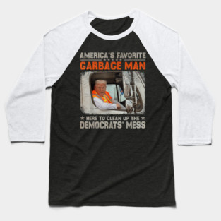 America's Favorite Garbage Man Trump Rides In Garbage Truck Baseball T-Shirt
