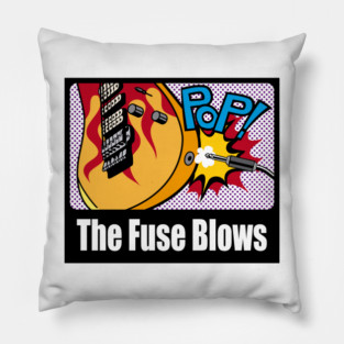 The Fuse Blows Pillow