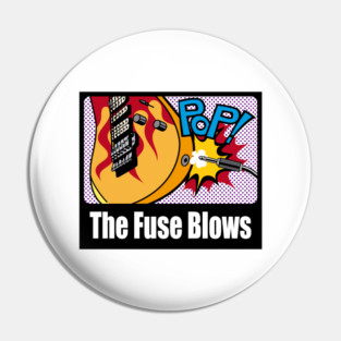 The Fuse Blows Pin