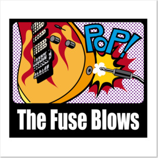 The Fuse Blows Posters and Art