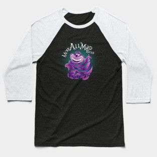 "We Are All Mad Here!" - The Cheshire Cat Baseball T-Shirt
