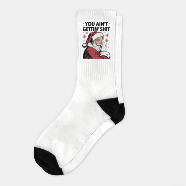 You Ain't Gettin' Shit Funny Holiday Sarcasm Socks by Anticorporati