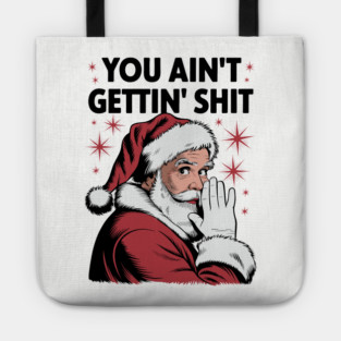 You Ain't Gettin' Shit Funny Holiday Sarcasm Tote