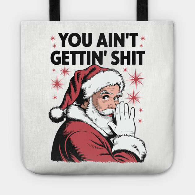 You Ain't Gettin' Shit Funny Holiday Sarcasm Tote by Anticorporati