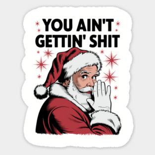You Ain't Gettin' Shit Funny Holiday Sarcasm Sticker