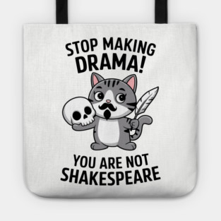 Stop Making Drama You're Not Shakespeare Funny Sarcasm Tote