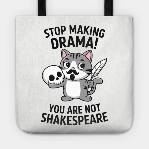 Stop Making Drama You're Not Shakespeare Funny Sarcasm Tote by Anticorporati