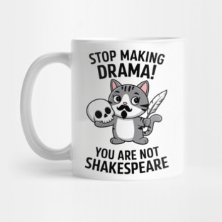 Stop Making Drama You're Not Shakespeare Funny Sarcasm Mug