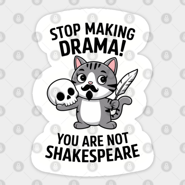 Stop Making Drama You're Not Shakespeare Funny Sarcasm Sticker by Anticorporati