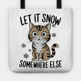Let It Snow Somewhere Else Winter Sarcasm Parody Tote
