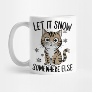 Let It Snow Somewhere Else Winter Sarcasm Parody Mug