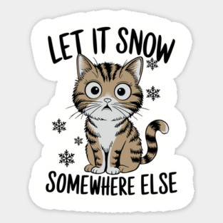 Let It Snow Somewhere Else Winter Sarcasm Parody Magnet