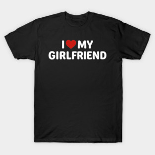 i-love-my-girlfriend T-Shirt