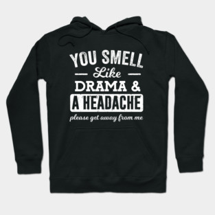 You Smell Like Drama and a Headache Hoodie
