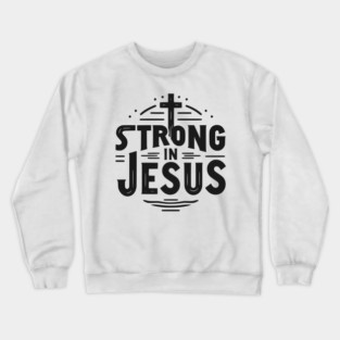 Strong in Jesus Crewneck Sweatshirt