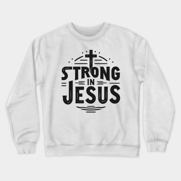 Strong in Jesus Crewneck Sweatshirt by Frank Ring
