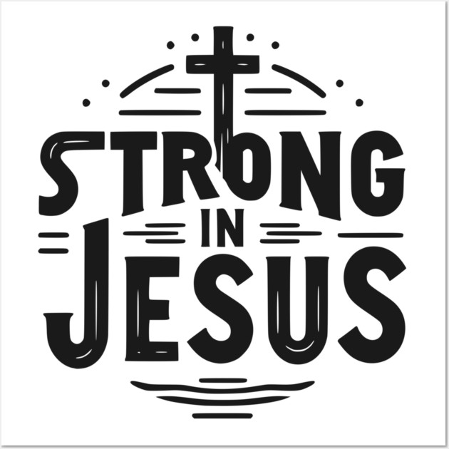 Strong in Jesus Wall Art by Frank Ring