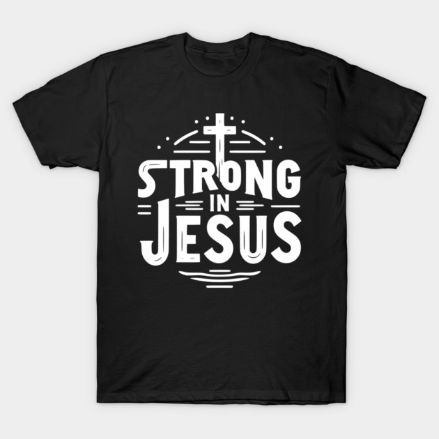 Strong in Jesus T-Shirt by Frank Ring