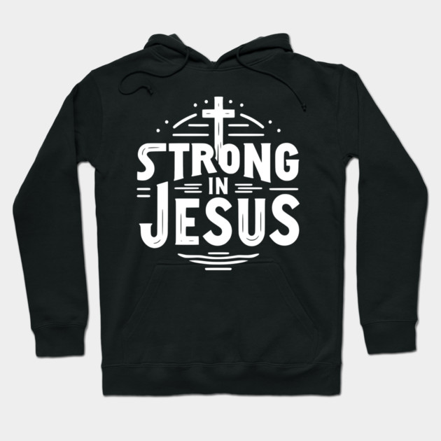 Strong in Jesus Hoodie by Frank Ring