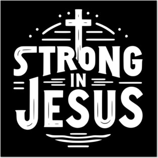 Strong in Jesus Posters and Art