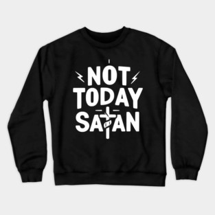 Not Today Satan Crewneck Sweatshirt