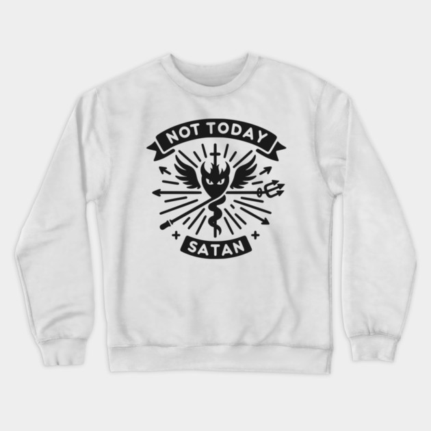 Not Today Satan Crewneck Sweatshirt by Frank Ring