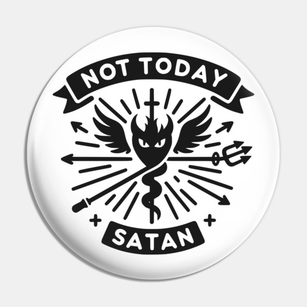 Not Today Satan Pin by Frank Ring