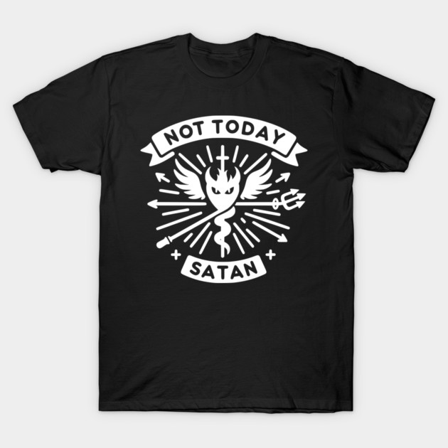 Not Today Satan T-Shirt by Frank Ring