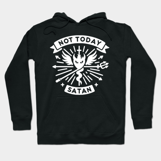 Not Today Satan Hoodie by Frank Ring