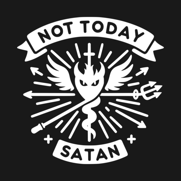 Not Today Satan by Frank Ring