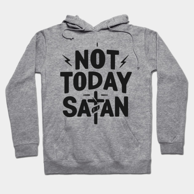 Not Today Satan Hoodie by Frank Ring