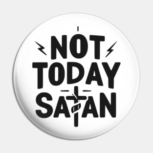 Not Today Satan Pin