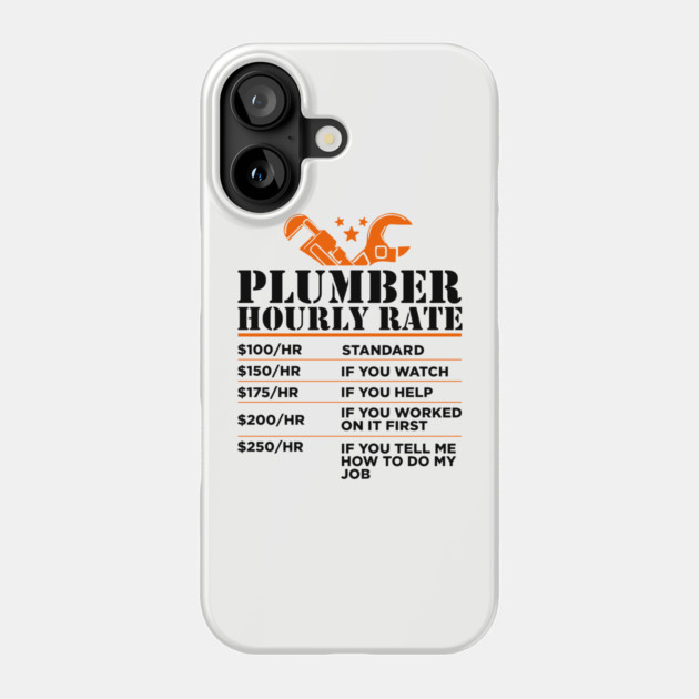 Plumber Hourly Rate Funny Sassy Contractor Attitude Phone Case by Anticorporati