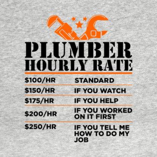 Plumber Hourly Rate Funny Sassy Contractor Attitude T-Shirt