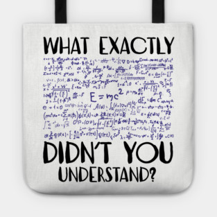 What Exactly Didn't You Understand Sarcastic Physics Student Teacher Tote