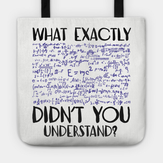 What Exactly Didn't You Understand Sarcastic Physics Student Teacher Tote by Anticorporati