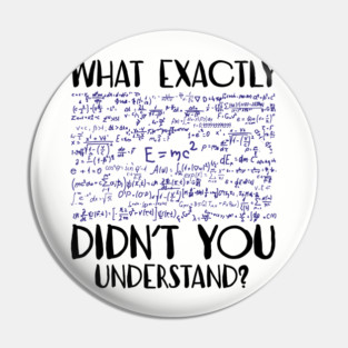 What Exactly Didn't You Understand Sarcastic Physics Student Teacher Pin