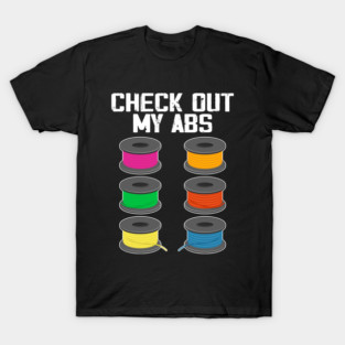 Check Out My Abs 3D Printer Filament T-Shirt
