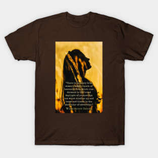 Washington Irving quote: “There is in every true woman's heart a spark of heavenly fire, which lies dormant in the broad daylight of prosperity; but which kindles up, and beams and blazes in the dark hour of adversity.” T-Shirt