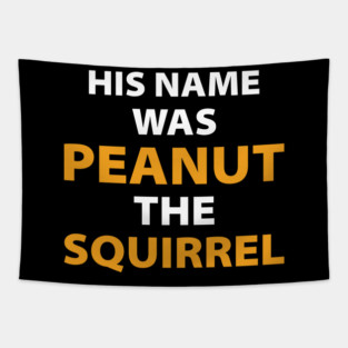 His name was Peanut the Squirrel justice for peanut Tapestry