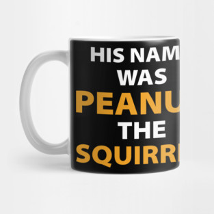 His name was Peanut the Squirrel justice for peanut Mug