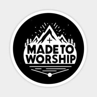 Made to Worship Magnet