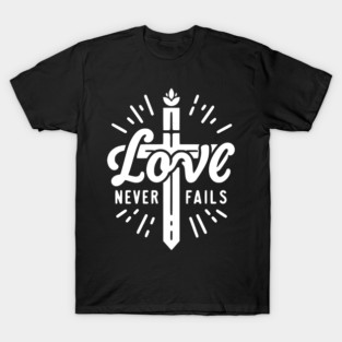 Love Never Fails T-Shirt