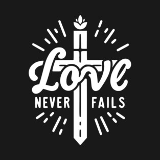 Love Never Fails T-Shirt