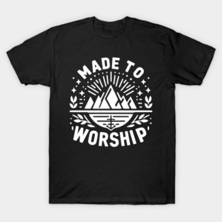 Made to Worship T-Shirt