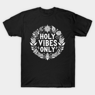 Holy Vibes Only T-Shirt