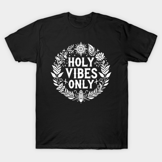 Holy Vibes Only T-Shirt by Frank Ring