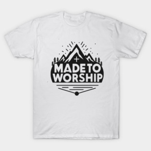 Made to Worship T-Shirt