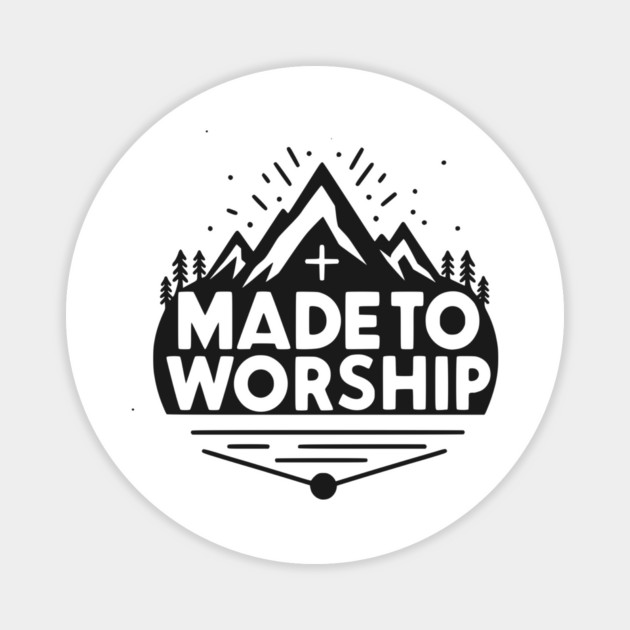 Made to Worship Magnet by Frank Ring