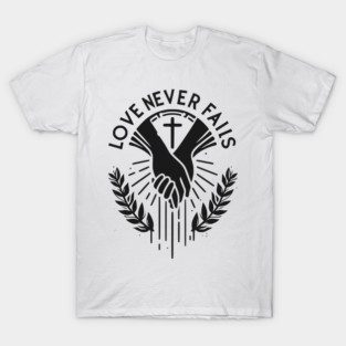 Love Never Fails T-Shirt